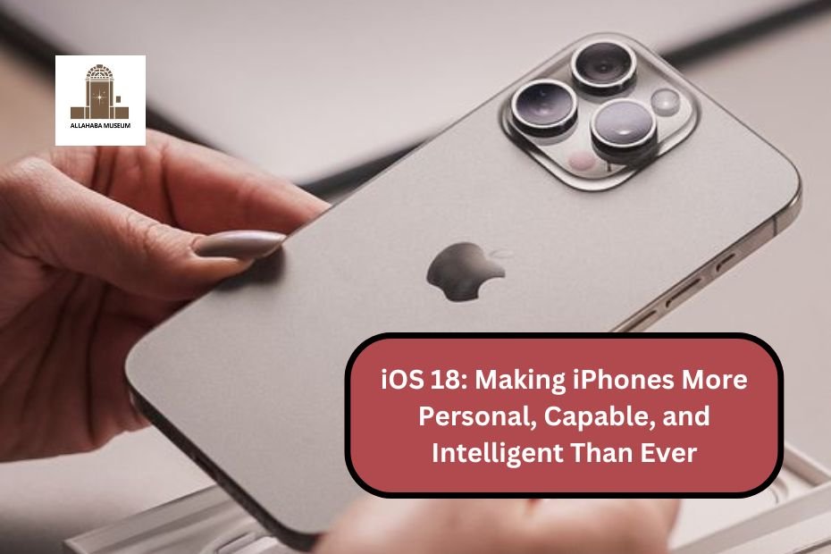 iOS 18: Making iPhones More Personal, Capable, and Intelligent Than Ever