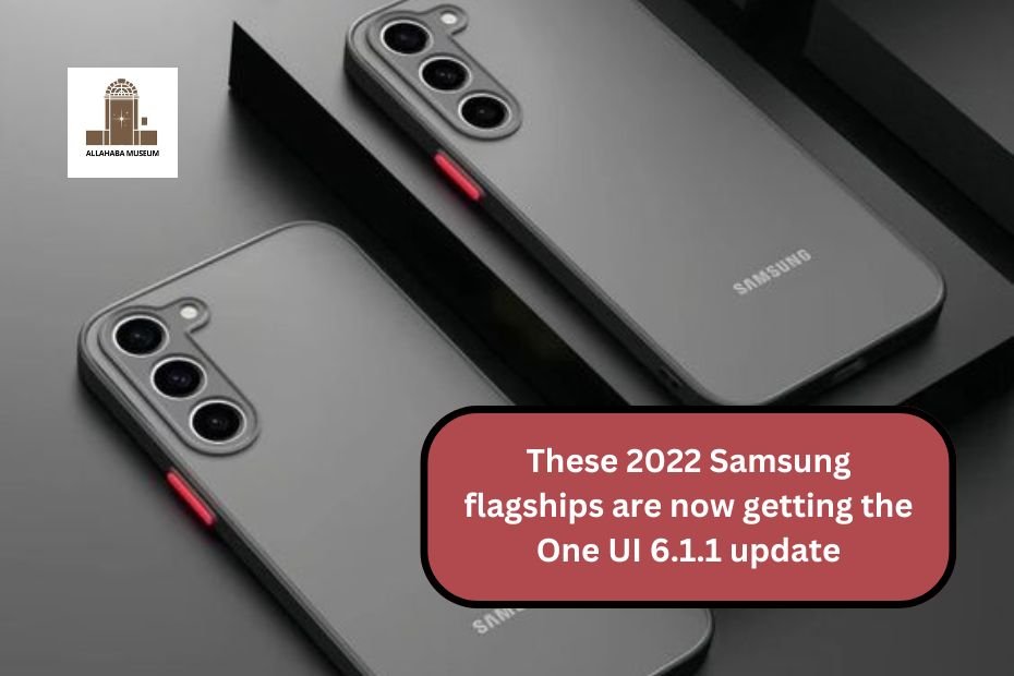 These 2022 Samsung flagships are now getting the One UI 6.1.1 update