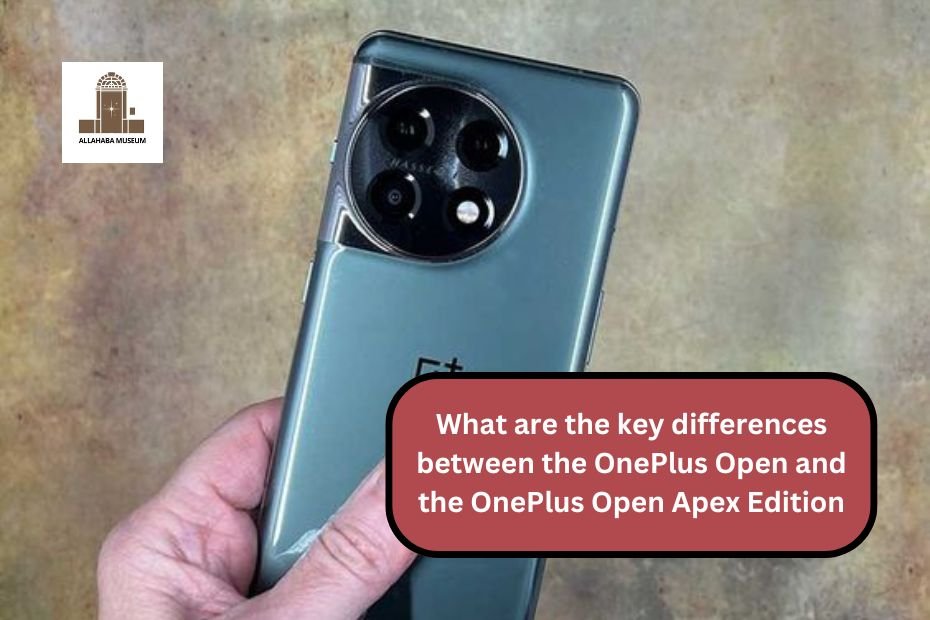 What are the key differences between the OnePlus Open and the OnePlus Open Apex Edition